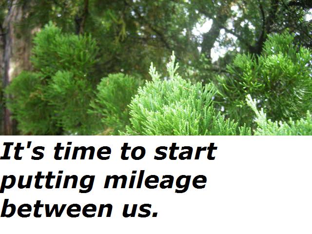 its-time-to.start-putting.mileage.between.us.jpg